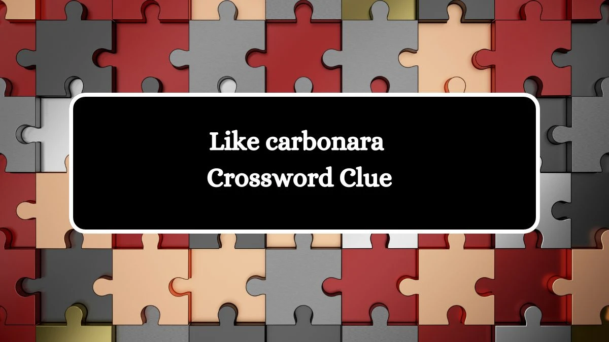 LA Times Like carbonara Crossword Clue Puzzle Answer from August 11, 2024