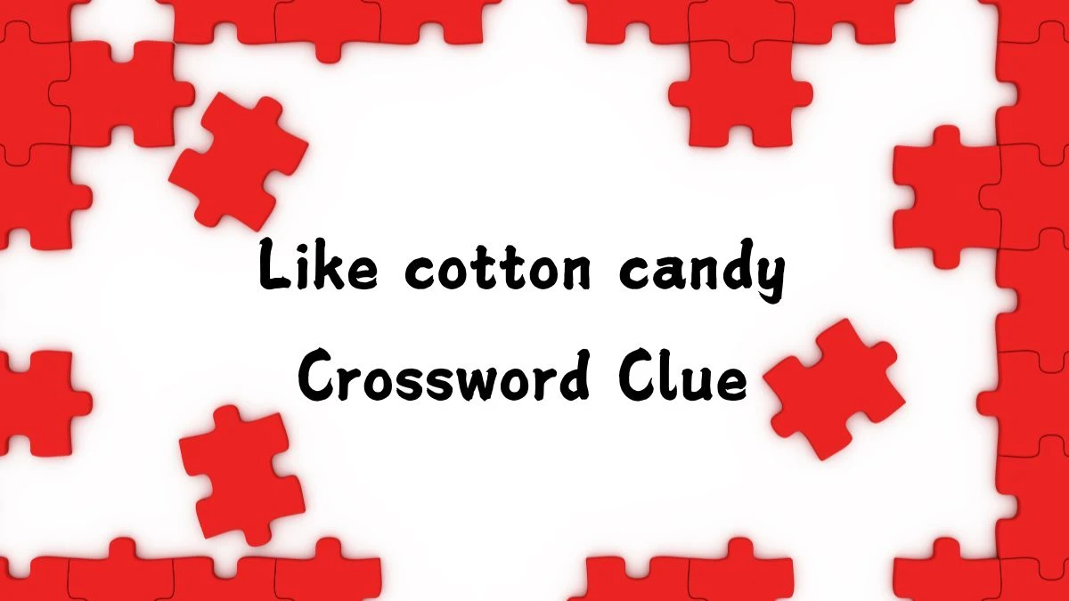 LA Times Like cotton candy Crossword Clue Puzzle Answer from August 03, 2024