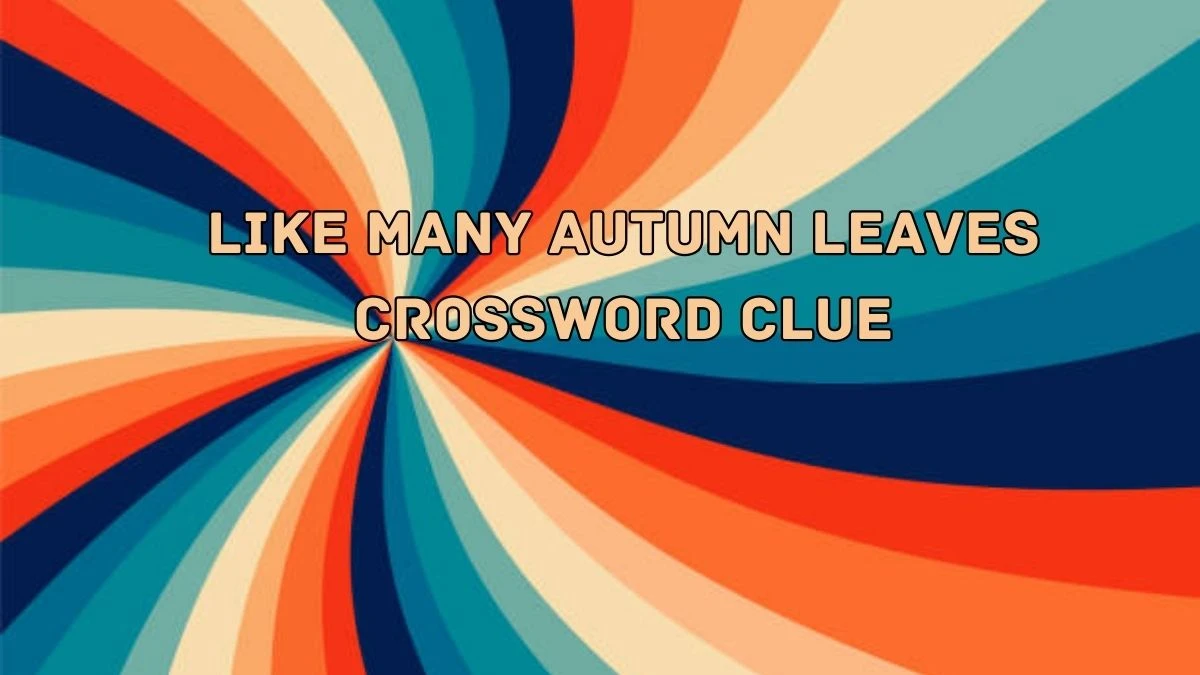 Like many autumn leaves NYT Crossword Clue Puzzle Answer from August 28, 2024