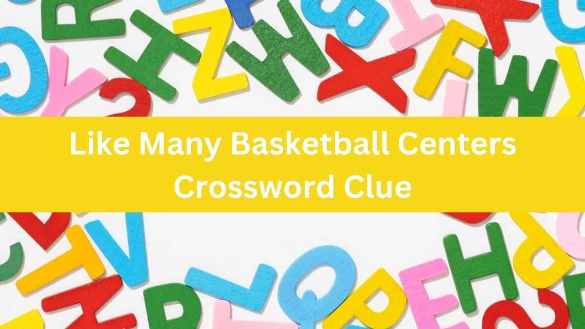 Universal Like Many Basketball Centers Crossword Clue Puzzle Answer from August 01, 2024