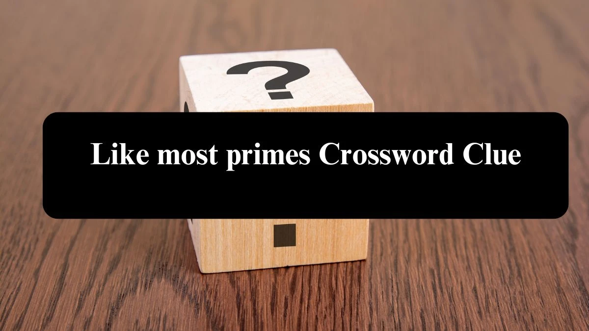 NYT Like most primes Crossword Clue Puzzle Answer from August 08, 2024