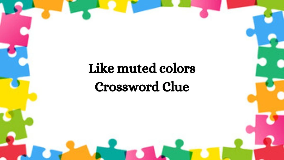 USA Today Like muted colors Crossword Clue Puzzle Answer from August 10, 2024