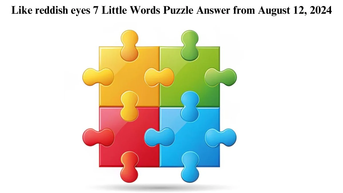 Like reddish eyes 7 Little Words Puzzle Answer from August 12, 2024