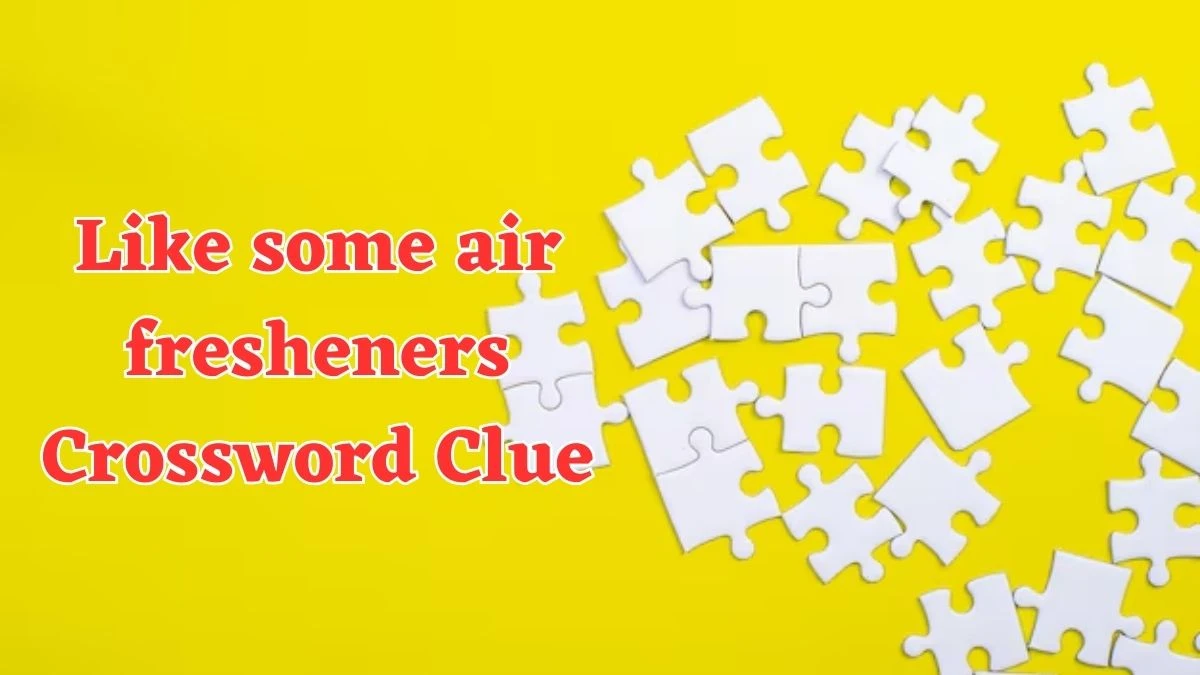 LA Times Like some air fresheners Crossword Clue Puzzle Answer from August 04, 2024