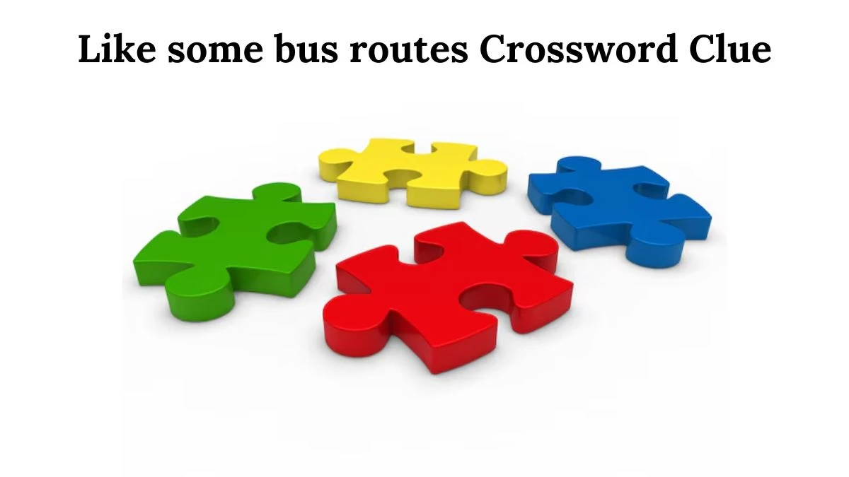 Like some bus routes 7 Little Words Puzzle Answer from August 02, 2024