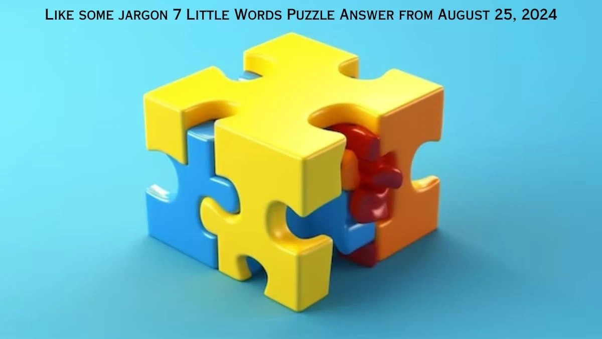 Like some jargon 7 Little Words Puzzle Answers from August 25, 2024