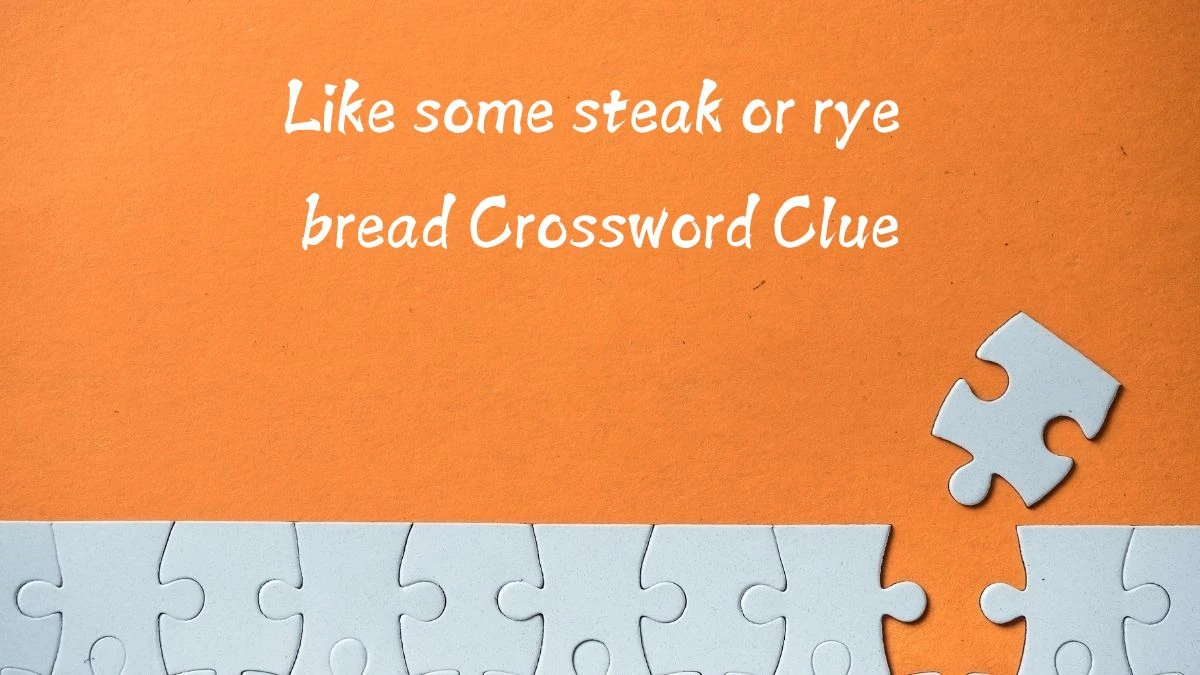 USA Today Like some steak or rye bread Crossword Clue Puzzle Answer from August 10, 2024