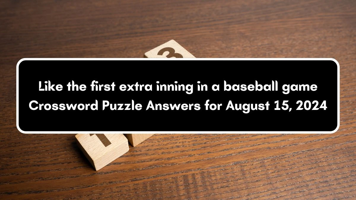 USA Today Like the first extra inning in a baseball game Crossword Clue Puzzle Answer from August 15, 2024