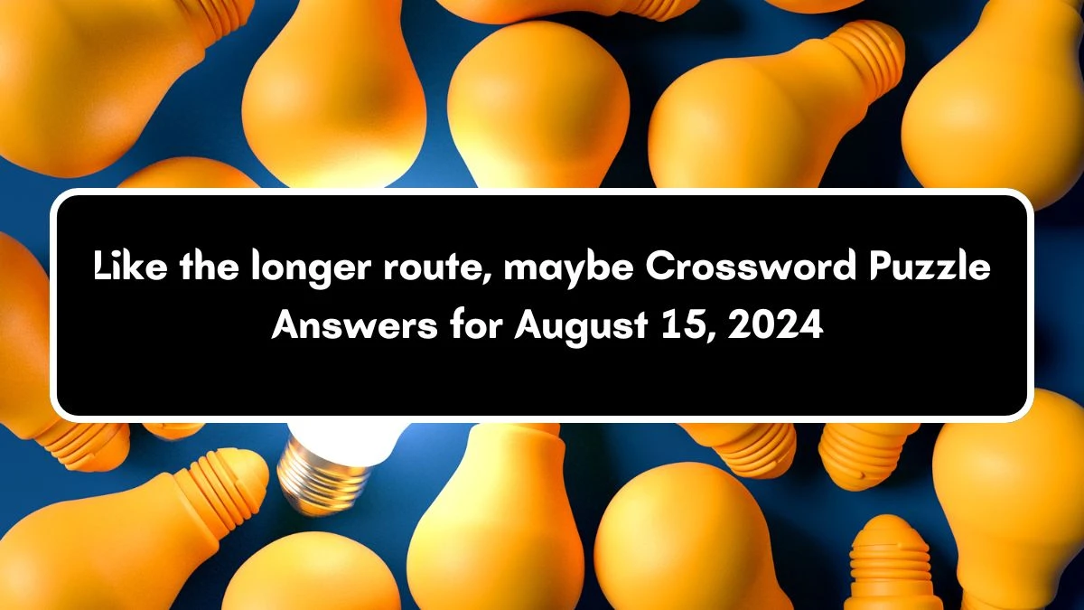 Like the longer route, maybe NYT Crossword Clue Answers with 6 Letters