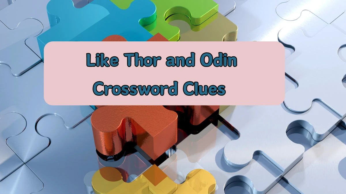 Like Thor and Odin Daily Commuter Crossword Clue Puzzle Answer from August 05, 2024