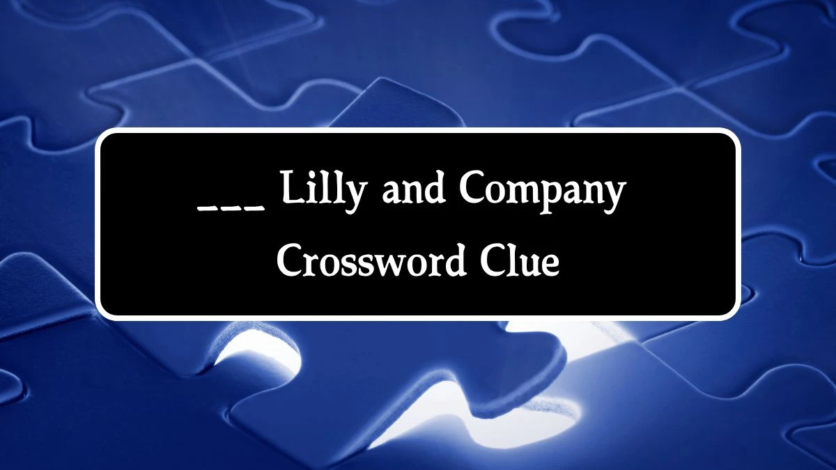 NYT ___ Lilly and Company (3) Crossword Clue Puzzle Answer from August 14, 2024