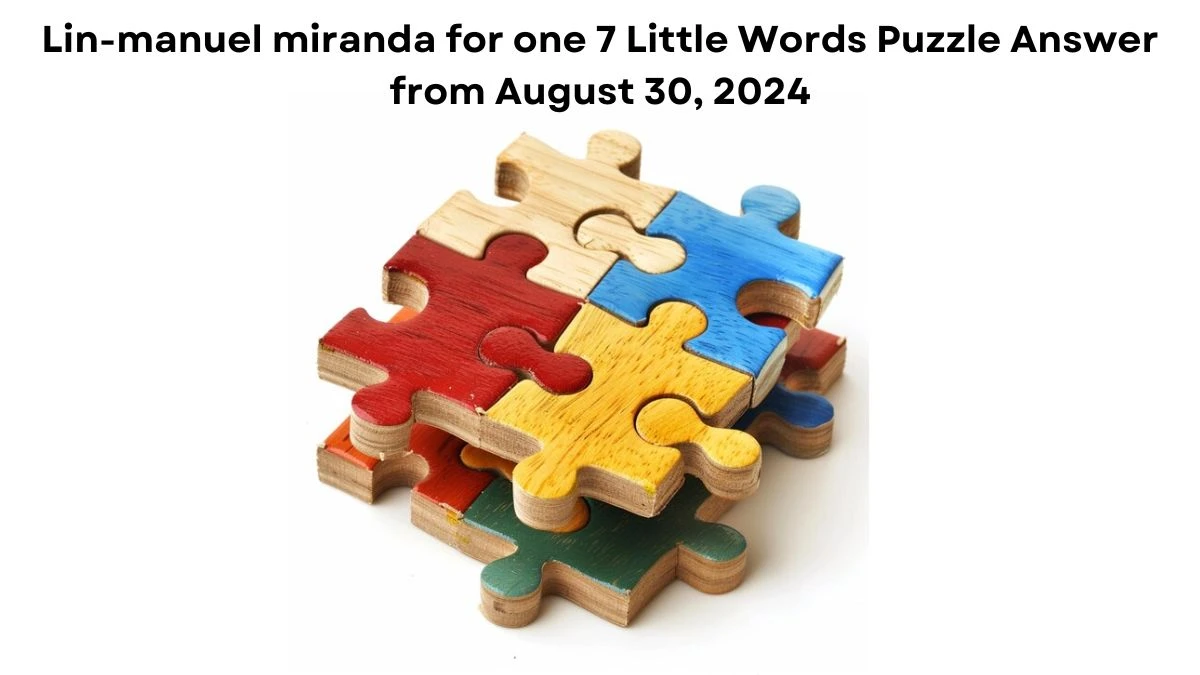 Lin-manuel miranda for one 7 Little Words Puzzle Answer from August 30, 2024