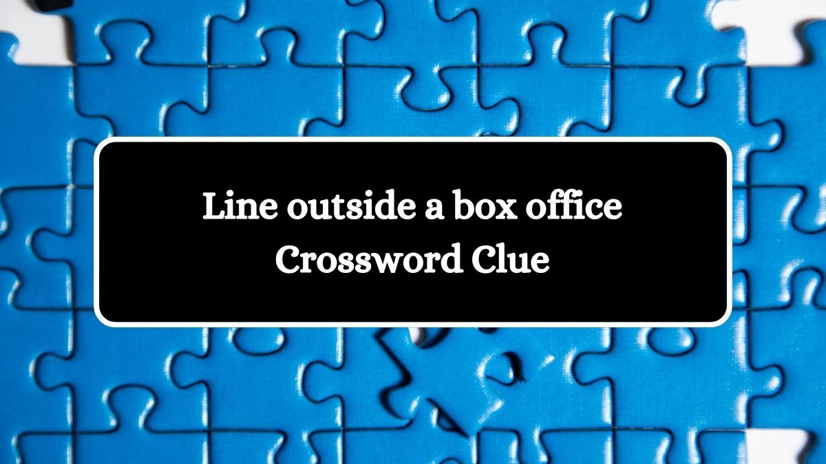 NYT Line outside a box office Crossword Clue Puzzle Answer from August 31, 2024