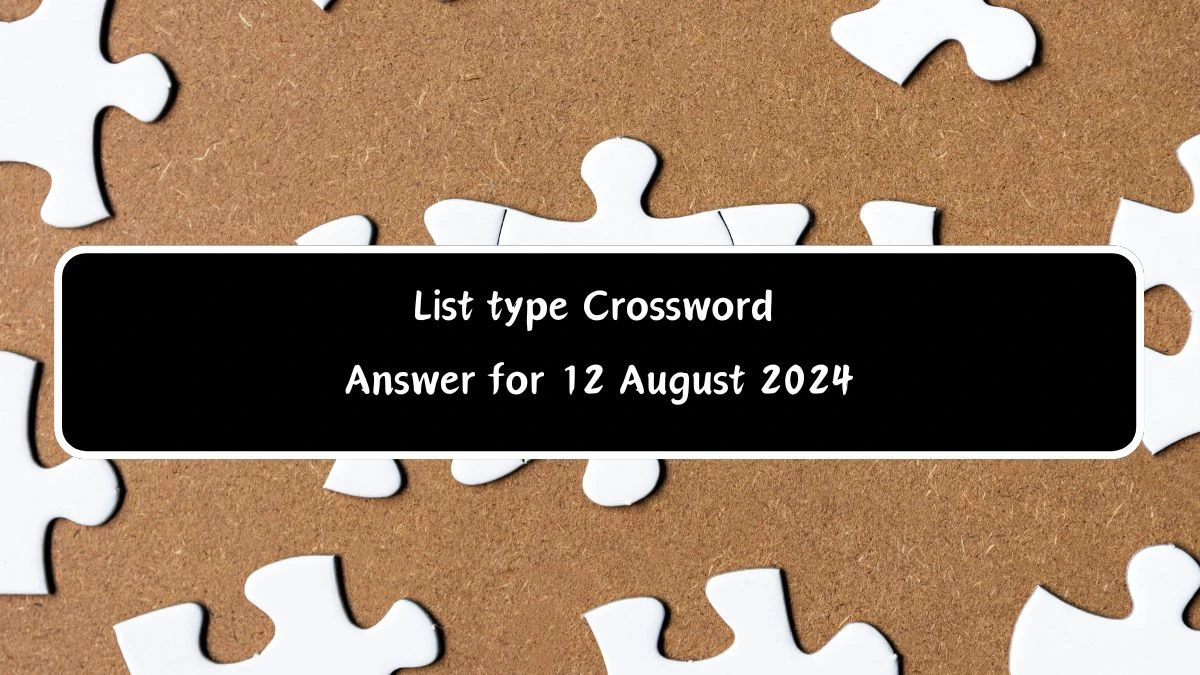 List type Universal Crossword Clue Puzzle Answer from August 12, 2024