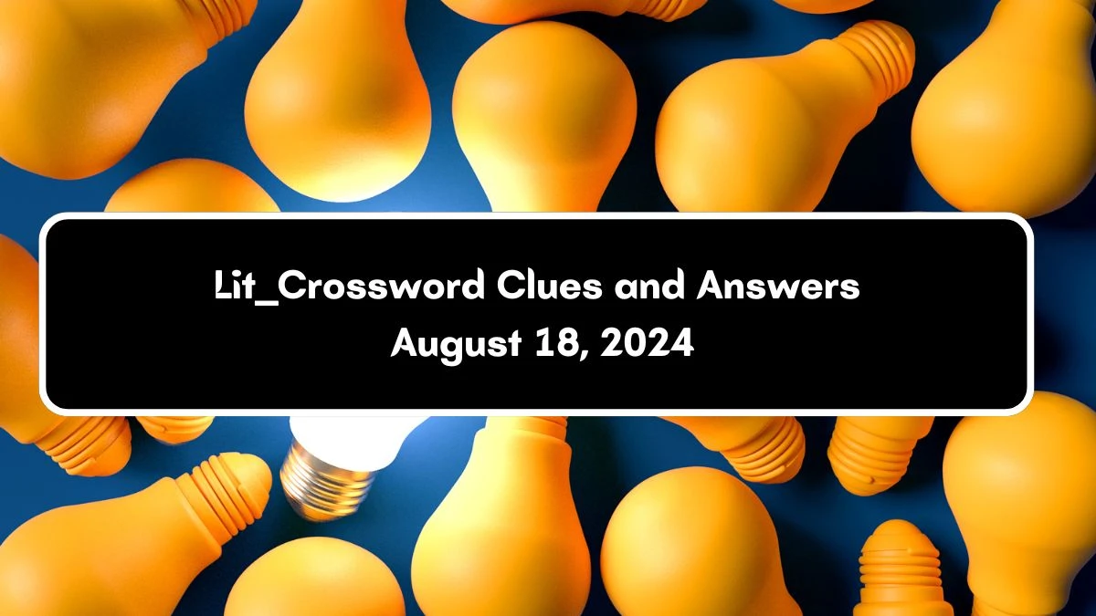 LA Times Lit ___ Crossword Clue Puzzle Answer from August 18, 2024