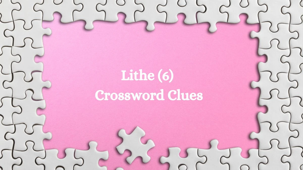 Lithe (6) Crossword Clue Answers on August 10, 2024