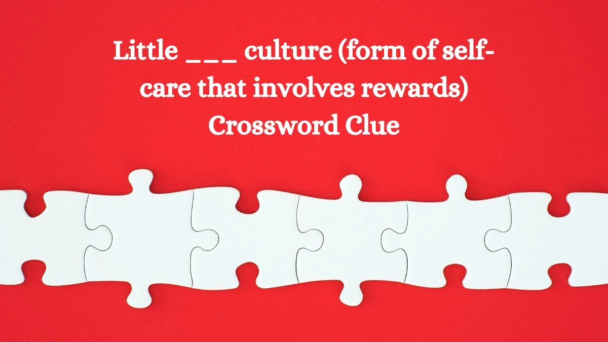 USA Today Little ___ culture (form of self-care that involves rewards) Crossword Clue Puzzle Answer from August 08, 2024