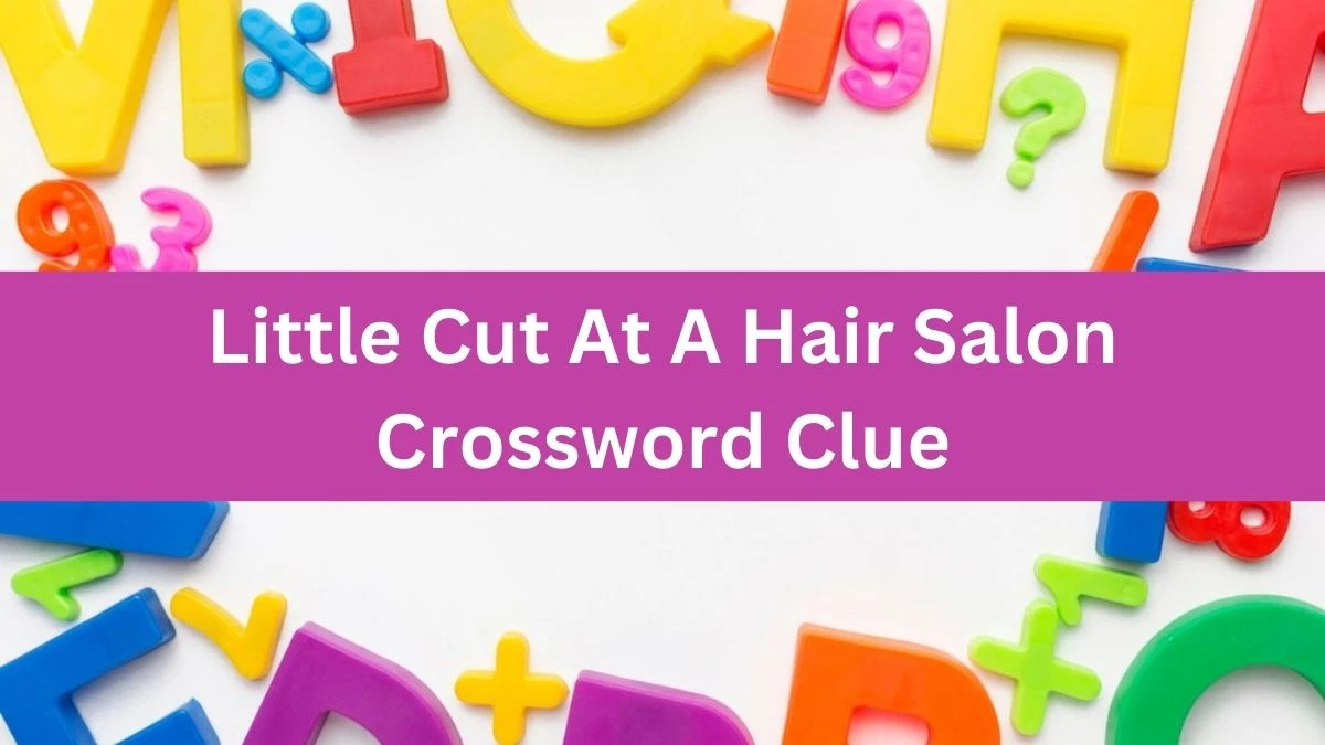 Universal Little Cut At A Hair Salon Crossword Clue Puzzle Answer from August 03, 2024