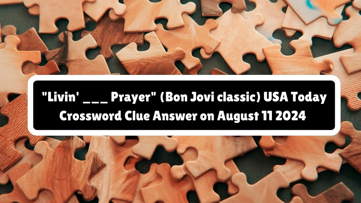 USA Today Livin' ___ Prayer (Bon Jovi classic) Crossword Clue Puzzle Answer from August 11, 2024