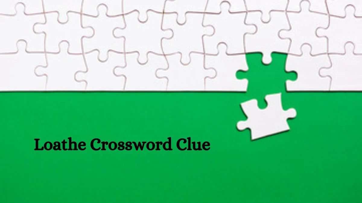 Loathe Daily Themed Crossword Clue Puzzle Answer from August 06, 2024