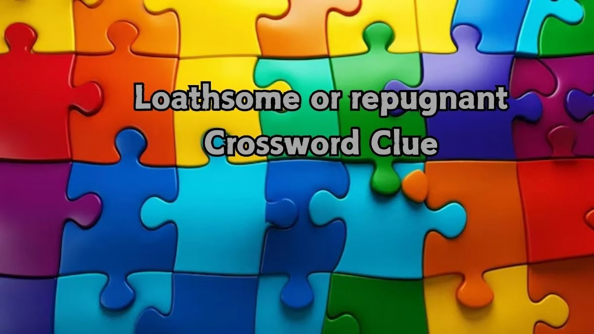 Loathsome or repugnant Crossword Clue Puzzle Answer from August 22, 2024