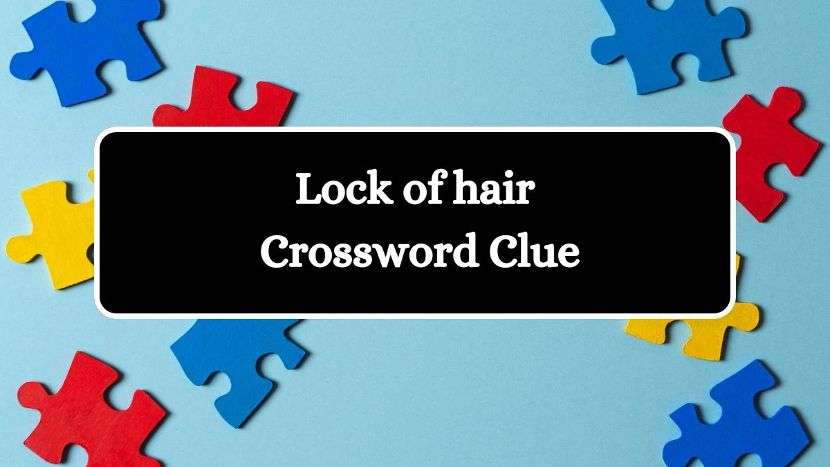 Lock of hair Daily Commuter Crossword Clue Puzzle Answer from August 06, 2024