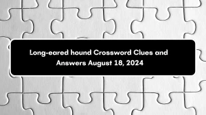 LA Times Long-eared hound Crossword Clue Puzzle Answer from August 18, 2024