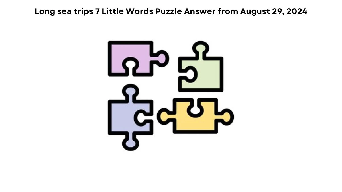 Long sea trips 7 Little Words Puzzle Answer from August 29, 2024