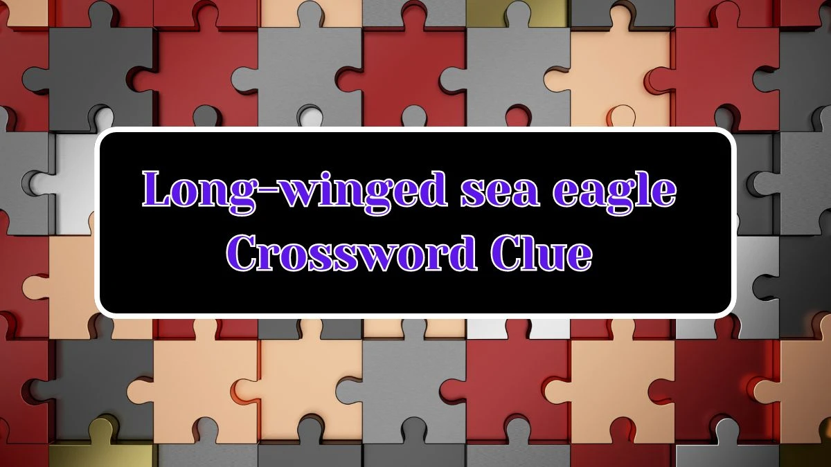 LA Times Long-winged sea eagle Crossword Clue Puzzle Answer from August 09, 2024