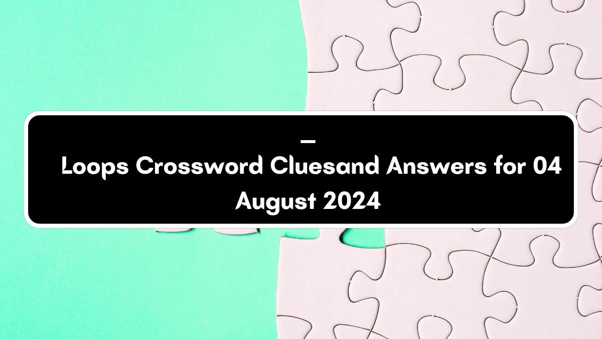 LA Times ___ Loops Crossword Clue Puzzle Answer from August 04, 2024