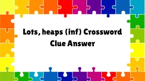 Lots, heaps (inf) Puzzle Page Crossword Clue Answer from August 04, 2024