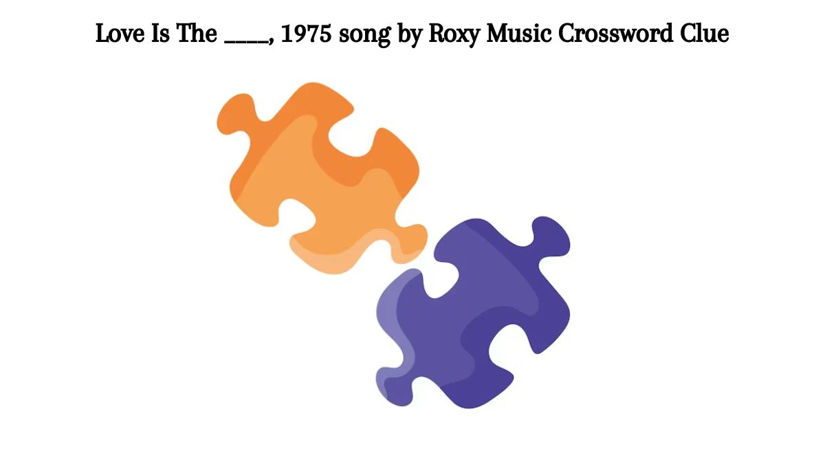 Love Is The ____, 1975 song by Roxy Music Crossword Clue Puzzle Answer from August 08, 2024