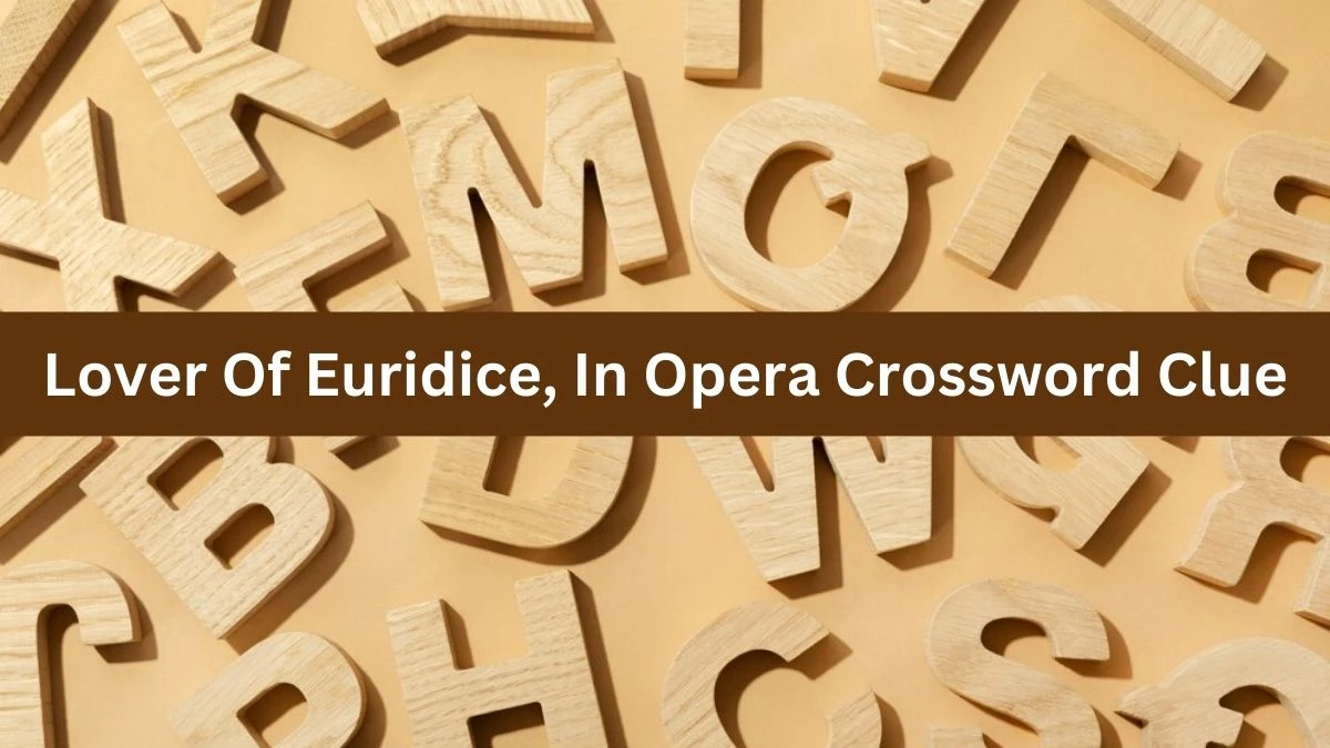 Lover Of Euridice, In Opera NYT Crossword Clue Puzzle Answer from August 22, 2024