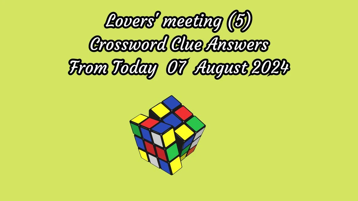 Lovers' meeting (5) Crossword Clue Puzzle Answer from August 07, 2024