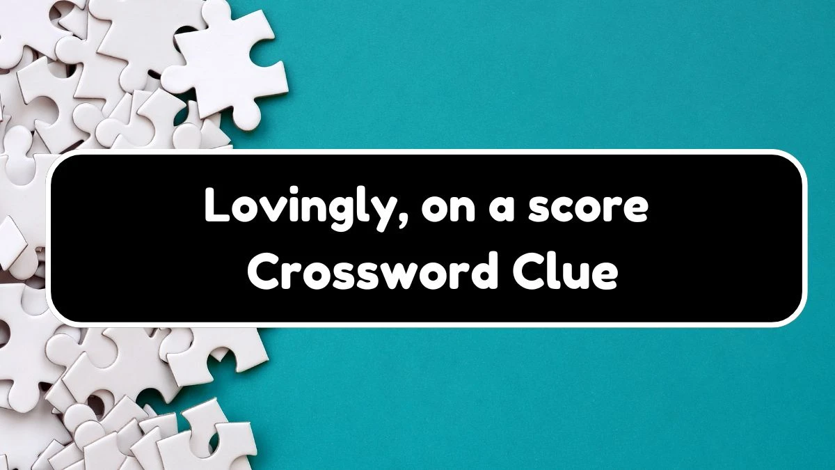 LA Times Lovingly, on a score Crossword Puzzle Answer from August 18, 2024