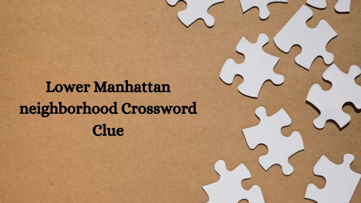 USA Today Lower Manhattan neighborhood Crossword Clue Puzzle Answer from August 09, 2024