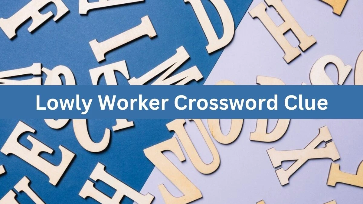 LA Times Lowly Worker Crossword Clue Puzzle Answer from August 04, 2024