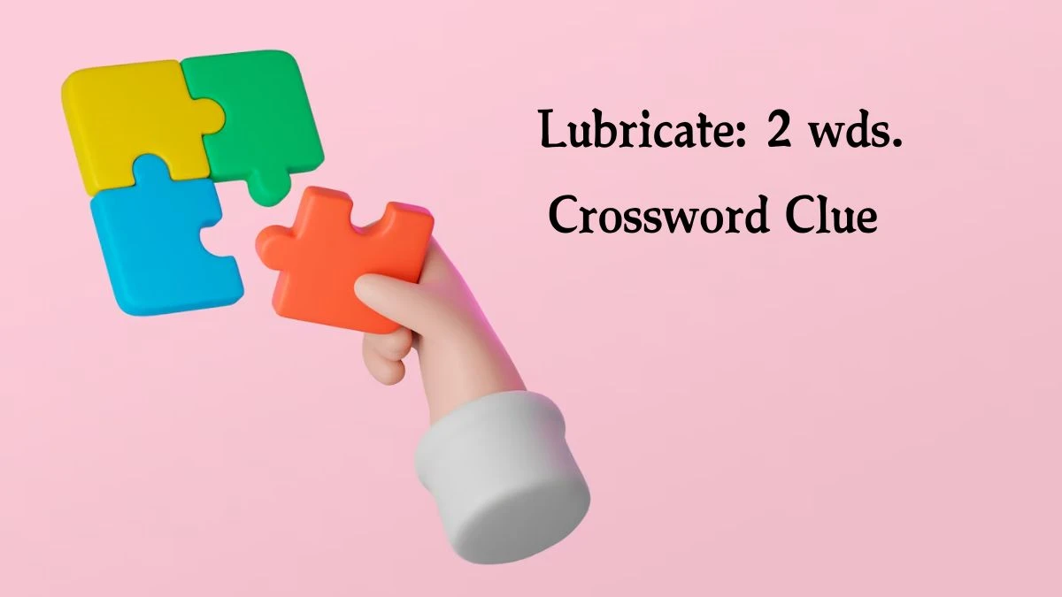 Lubricate: 2 wds. Daily Commuter Crossword Clue Puzzle Answer from August 19, 2024