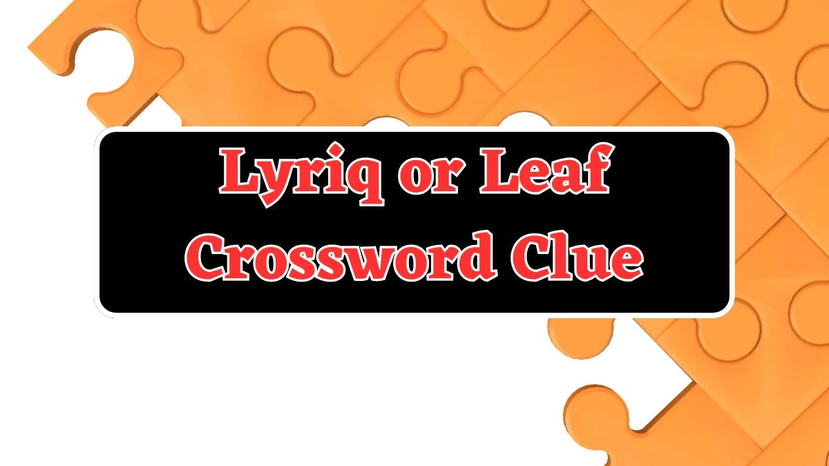 LA Times Lyriq or Leaf Crossword Clue Puzzle Answer from August 04, 2024