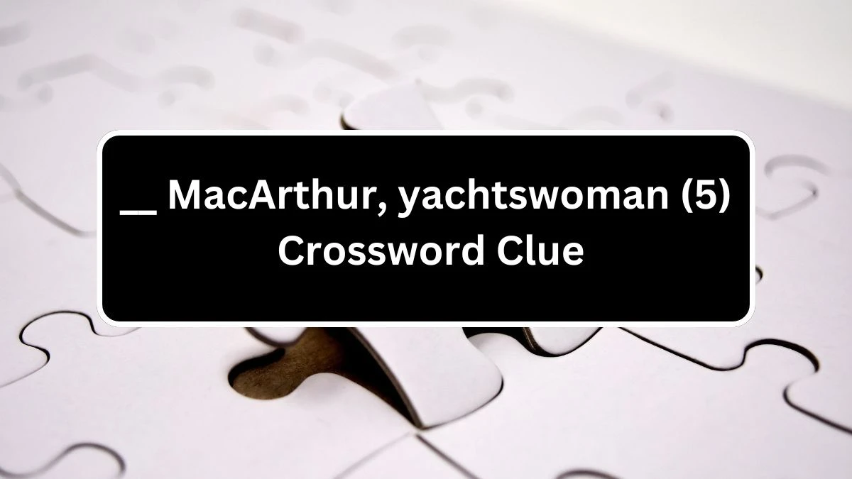 macarthur yachtswoman crossword clue