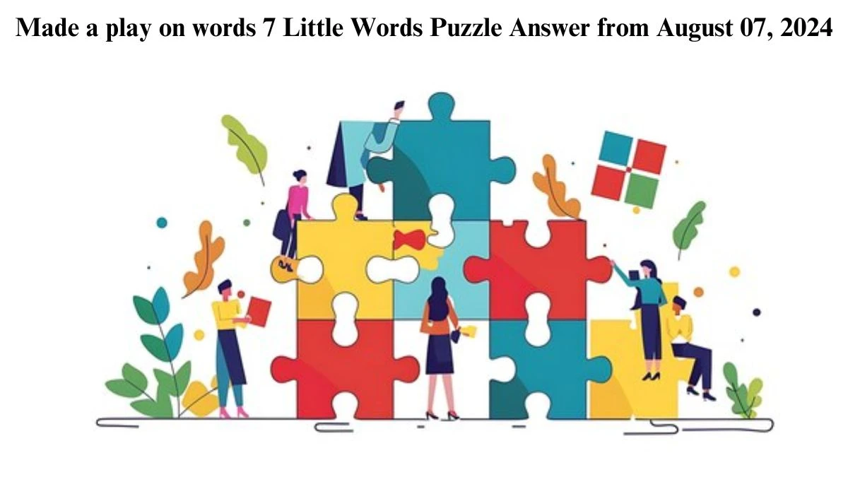 Made a play on words 7 Little Words Puzzle Answer from August 07, 2024