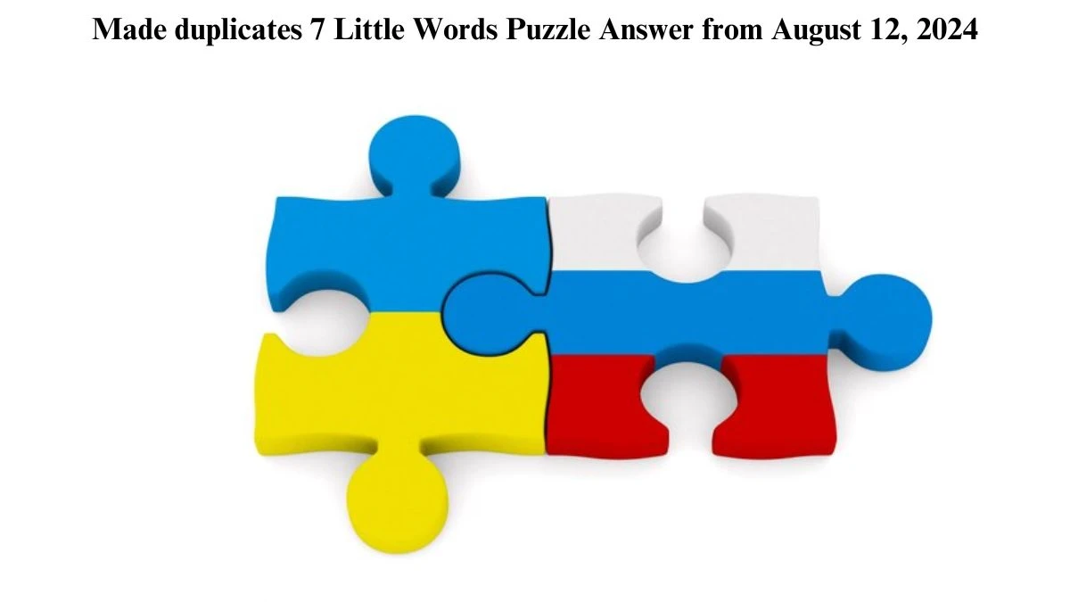 Made duplicates 7 Little Words Puzzle Answer from August 12, 2024