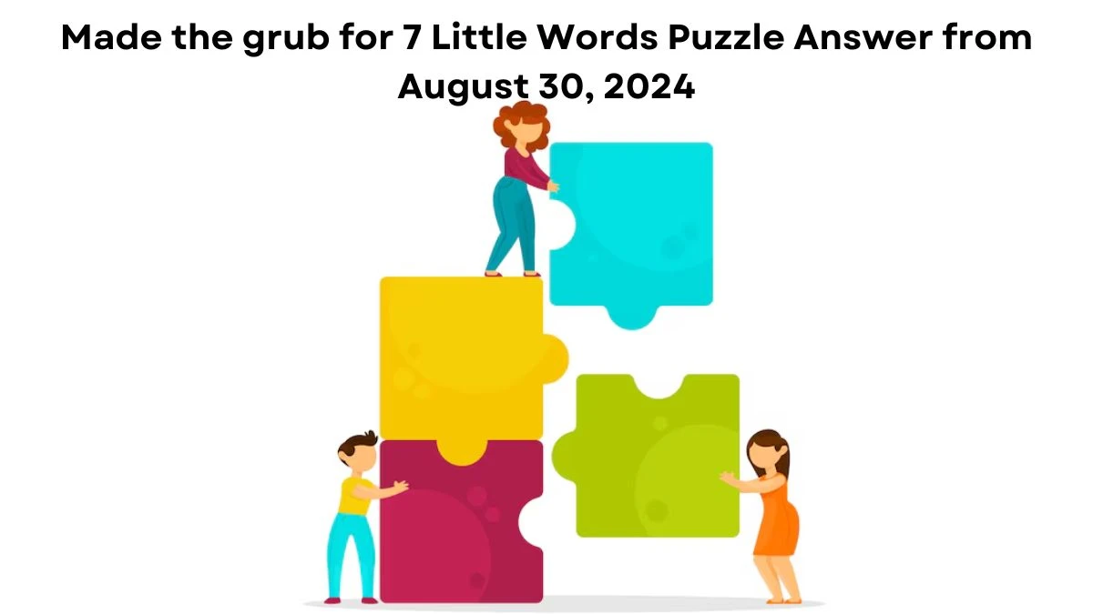 Made the grub for 7 Little Words Puzzle Answer from August 30, 2024