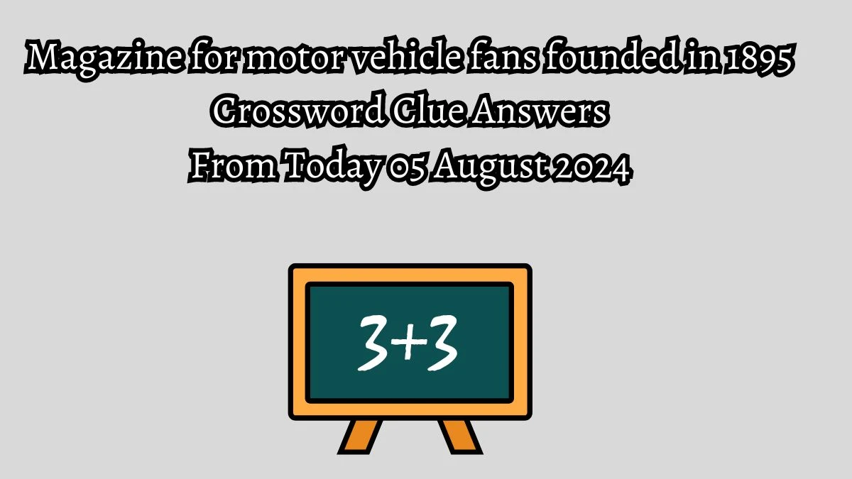 Magazine for motor vehicle fans founded in 1895 Crossword Clue Puzzle Answer from August 05, 2024