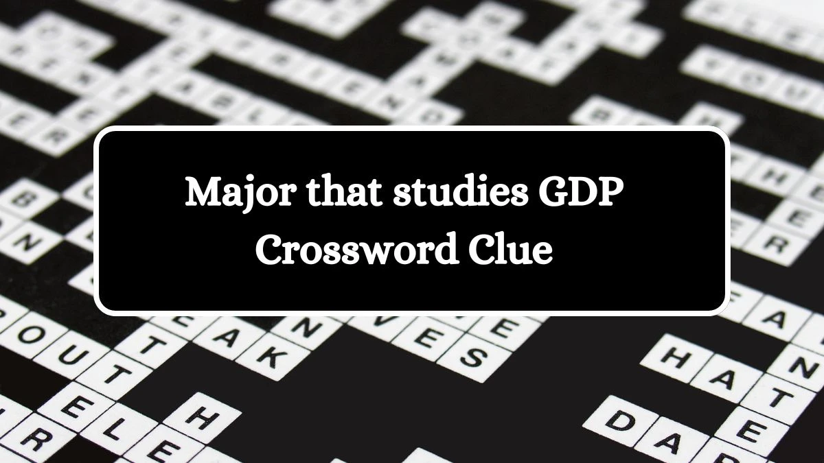 USA Today Major that studies GDP Crossword Clue Puzzle Answer from August 21, 2024