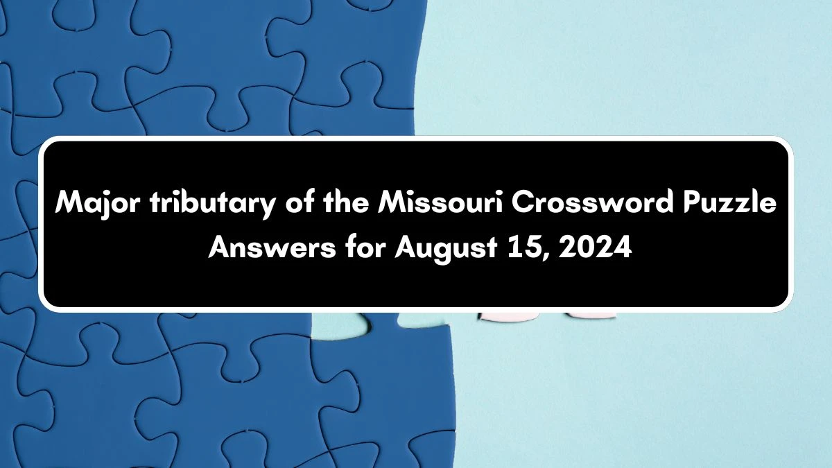 Major tributary of the Missouri NYT Crossword Clue Puzzle Answer from August 15, 2024