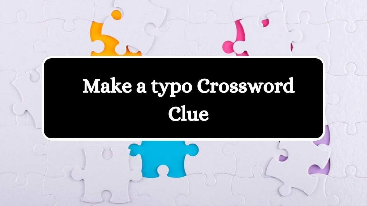 Make a typo Daily Themed Crossword Clue Puzzle Answer from August 19, 2024