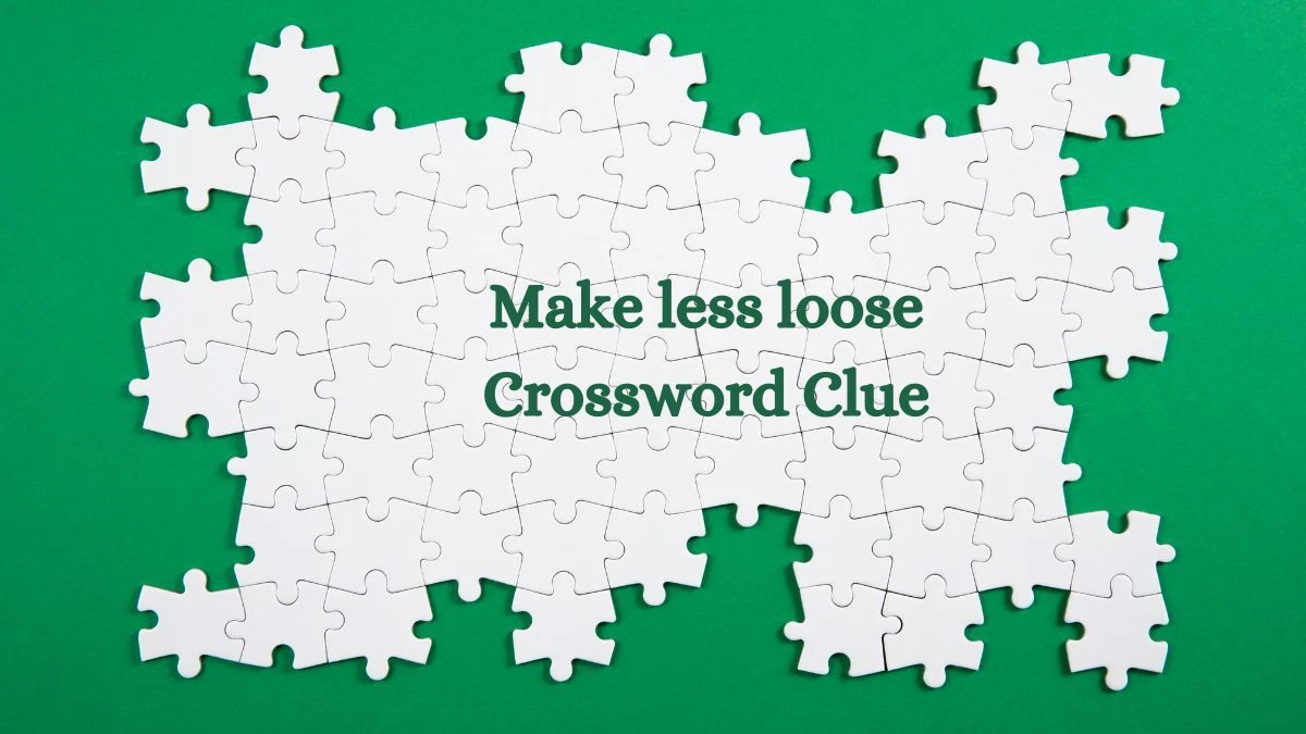 Make less loose Universal Crossword Clue Puzzle Answer from August 05, 2024