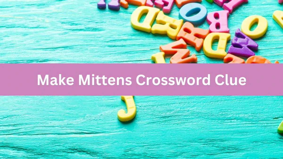 USA Today Make Mittens Crossword Clue Puzzle Answer from August 07, 2024