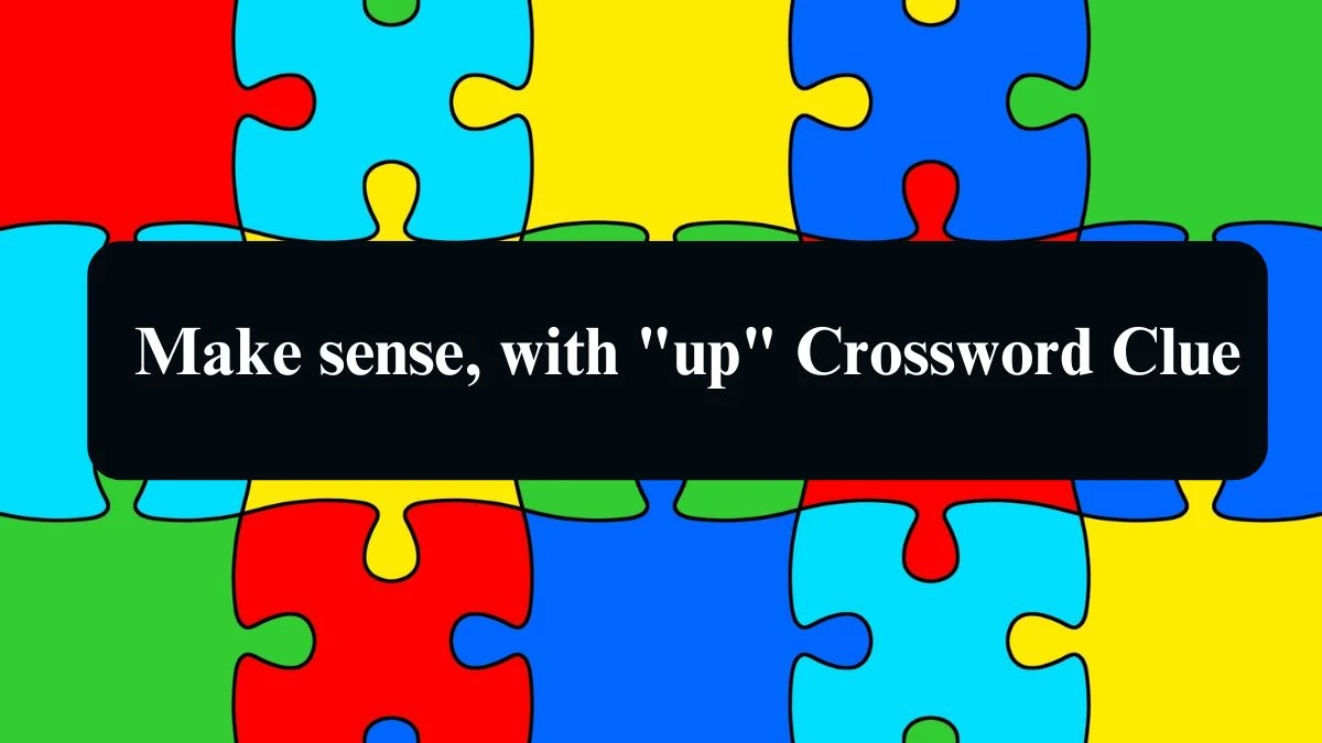 Make sense, with up Daily Themed Crossword Clue Puzzle Answer from August 21, 2024